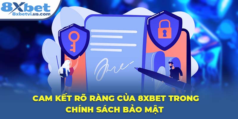 Cam kết rõ ràng của 8XBET trong chính sách bảo mật