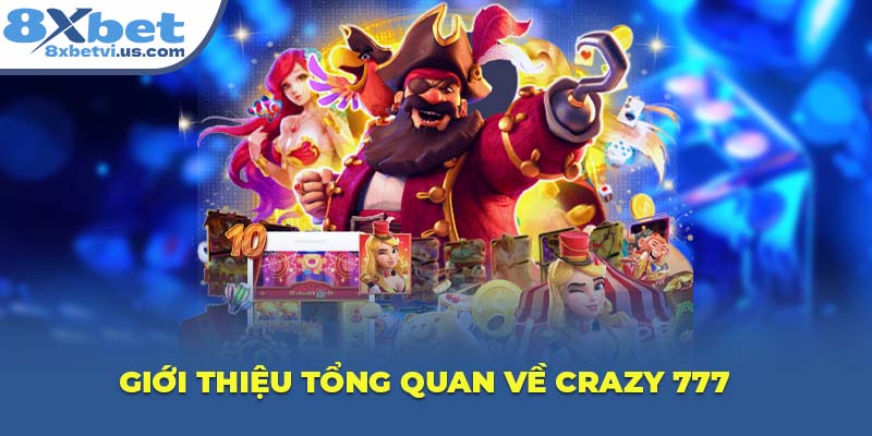 Giới thiệu tổng quan về Crazy 777