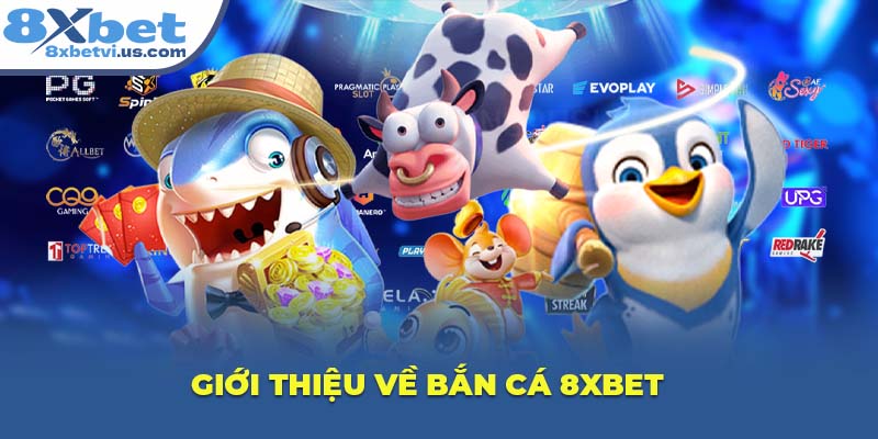 Giới thiệu về Bắn Cá 8XBET