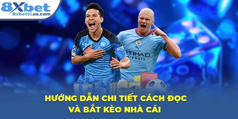 Hướng dẫn chi tiết cách đọc và bắt kèo nhà cái
