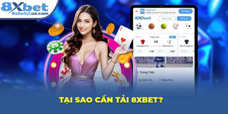 Tại sao cần tải 8XBET?